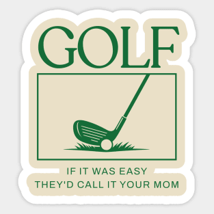 Golf If It Was Easy They'd Call It Your Mom Sticker